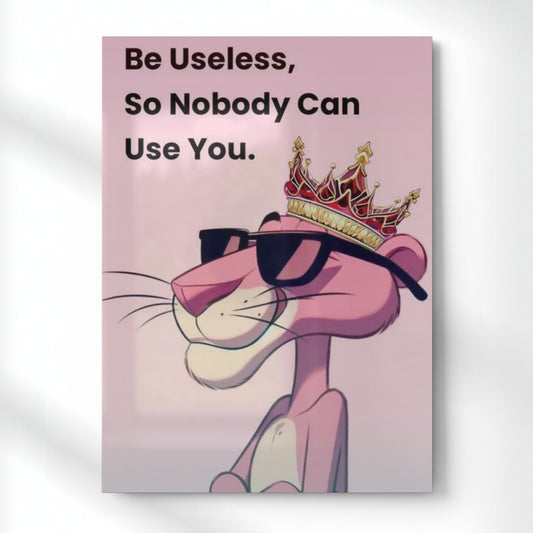 Be Useless – The Pink Panther Philosophy Quote Metal Poster | Aesthetic Pop Art Wall Decor & Painting